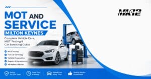 MOT and Service Milton Keynes: Complete Vehicle Care, MOT Testing & Car Servicing Guide